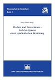 Medien und Terrorismus - Auf den Spuren einer symbiotischen Beziehung - 