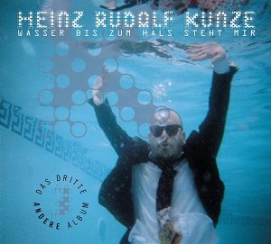 Heinz Rudolf Kunze - Wasser Bis Zum Hals Steht Mir - Zortam Music