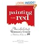 Painting The Walls Red: The Uninhibited Woman's Guide to a Fabulous Life After 40