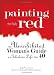 Painting The Walls Red: The Uninhibited Woman's Guide to a Fabulous Life After 40