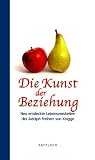 Die Kunst der Beziehung - Neu entdeckte Lebensweisheiten des Adolph Freiherr von Knigge - Adolph Frhr. von Knigge, Micha Pawlitzki