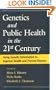 Genetics and Public Health in the 21st Century: Using Genetic Information to Improve Health and Prevent Disease