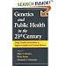 Genetics and Public Health in the 21st Century: Using Genetic Information to Improve Health and Prevent Disease