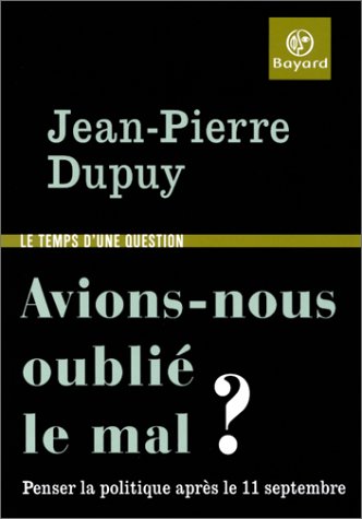 Avions-nous oublié le mal ? : Penser la politique après le 11 septembre