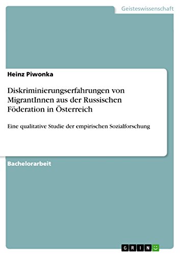 Diskriminierungserfahrungen von MigrantInnen aus der Russischen Föderation in Österreich: Eine qualitative Studie der empirischen Sozialforschung (German Edition)