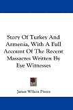 Story Of Turkey And Armenia, With A Full Account Of The Recent Massacres Written By Eye Witnesses