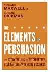 The Elements of Persuasion: Use Storytelling to Pitch Better, Sell Faster & Win More Business