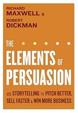 The Elements of Persuasion: Use Storytelling to Pitch Better, Sell Faster & Win More Business