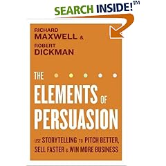 The Elements of Persuasion: Use Storytelling to Pitch Better, Sell Faster & Win More Business