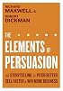 The Elements of Persuasion: Use Storytelling to Pitch Better, Sell Faster & Win More Business