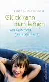Produkt-Bild: Gl&uuml;ck kann man lernen: Was Kinder stark f&uuml;rs Leben macht