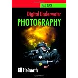 Digital Underwater Photography: Jill Heinerth's Guide to Digital Underwater Photography (Volume 1)