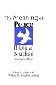 The Meaning of Peace: Biblical Studies : Expanded Bibliography (Studies in Peace and Scripture)
