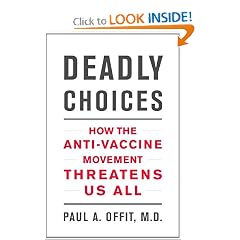 Deadly Choices: How the Anti-Vaccine Movement Threatens Us All by Paul A. Offit