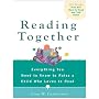 Reading Together: Everything You Need to Know to Raise a Child Who Loves to Read