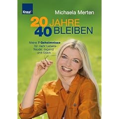 20 Jahre 40 bleiben: Meine 7 Geheimnisse f�r mehr Lebensfreude, Jugend und Gl�ck