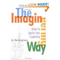 The Imagineering Way: Ideas to Ignite Your Creativity