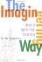 The Imagineering Way: Ideas to Ignite Your Creativity