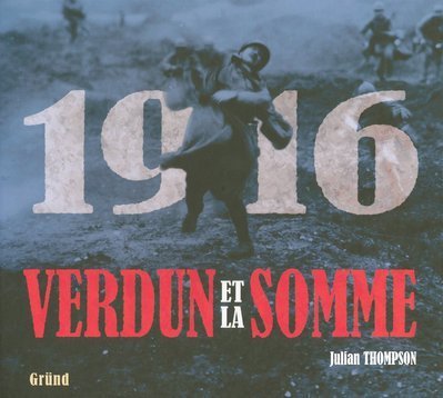 1916 Verdun et la somme : Les plus grandes batailles de la Première Guerre mondiale sur le front occidental