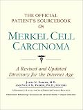 The Official Patient's Sourcebook on Merkel Cell Carcinoma