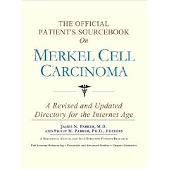 The Official Patient's Sourcebook on Merkel Cell Carcinoma: A Revised and Updated... by Icon Health Publications