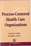 Process-Centered Health Care Organizations