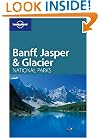 Lonely Planet Banff, Jasper & Glacier National Parks (Lonely Planet Travel Guides)