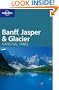 Lonely Planet Banff, Jasper & Glacier National Parks (Lonely Planet Travel Guides)