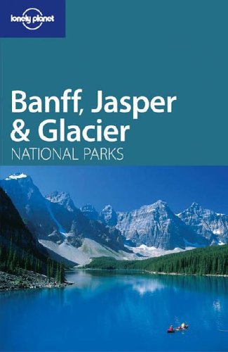 City Travel Guides Discounted  Books : Lonely Planet Banff, Jasper & Glacier National Parks (Lonely Planet Travel Guides)