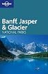 Lonely Planet Banff, Jasper & Glacier National Parks (Lonely Planet Travel Guides)