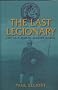 The Last Legionary: Life as a Roman Soldier