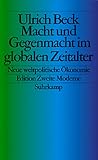 Macht und Gegenmacht im globalen Zeitalter: Neue weltpolitische �konomie - Ulrich Beck