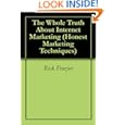 The Whole Truth About Internet Marketing (Honest Marketing Techniques) Rick Frazier