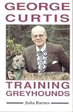 George Curtis : training greyhounds