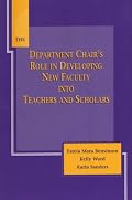 The Department Chair's Role in Developing New Faculty into Teachers and Scholars (Anker Resources for Department Chairs)