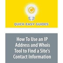 How To Use an IP Address and Whois Tool to Find a Site's Contact Information: Useful Information to Find Who is Behind an IP Address