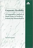 Corporate flexibility : a comparative analysis of small firms in Northern Ireland and Massachusetts