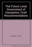 The future local government of Hampshire : draft recommendations : a report to local residents
