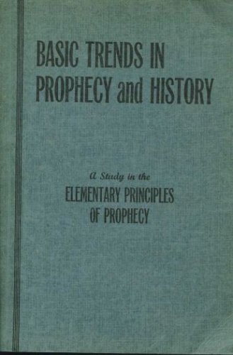 Basic trends in prophecy and history: A study in the elementary principles of prophecy under Prophecy in The Books Store