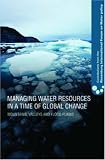 Managing Water Resources in a Time of Global Change: Mountains, valleys and flood plains (Contributions Form the Rosenberg International Forum on Water Policy)