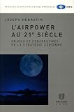 L'Airpower au 21e si�cle : Enjeux et perspectives de la strat�gie a�rienne