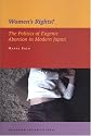 Women's Rights?: The Politics of Eugenic Abortion in Modern Japan