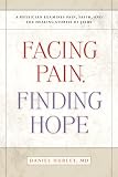 Facing Pain Finding Hope
 A Physician Examines Pain
 Faith
 and the Healing Stories of Jesus,
Daniel Hurley