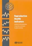 Reproductive Health Indicators: Guidelines for Their Generation, Interpretation And Analysis for Global Monitoring
