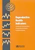 Reproductive Health Indicators. Guidelines for their Generation, Interpretation and Analysis for Global Monitoring