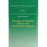 topology of singular spaces and constructible sheaves monografie matematyczne