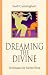 Book Dreaming the Divine: Techniques for Sacred Sleep