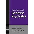 Clinical Manual of Geriatric Psychiatry (Concise Guides) (Concise Guides) by James E. Spar and Asenath La Rue