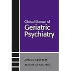 Clinical Manual of Geriatric Psychiatry (Concise Guides) (Concise Guides) by  James E. Spar and Asenath La Rue