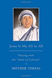 Jesus is My All in All: Praying with the 